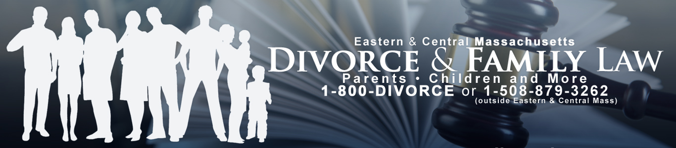 The Divorce Law Specialists - Eastern & Central Massachusetts - Divorce & Family Law - Parents, Children and More - 1-800-348-6723 or 1-508-879-3262 - www.divorcelawyerma.com